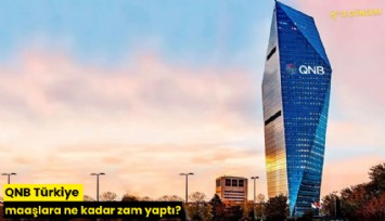 QNB Türkiye maaşlara ne kadar zam yaptı?