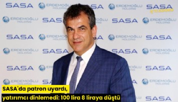 SASA'da patron uyardı, yatırımcı dinlemedi: 100 lira 8 liraya düştü