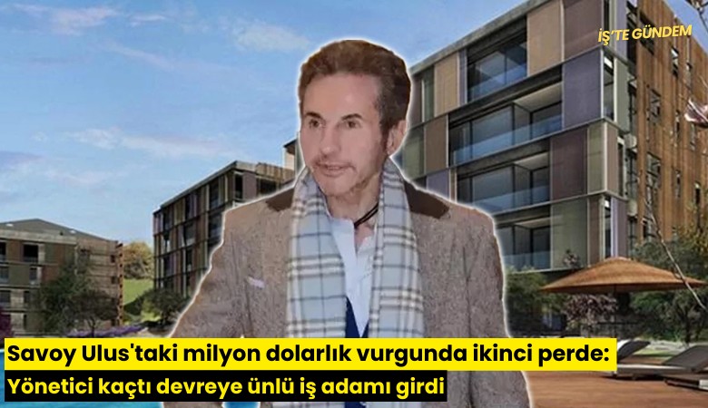Savoy Ulus'taki milyon dolarlık vurgunda ikinci perde: Yönetici kaçtı devreye ünlü iş adamı girdi