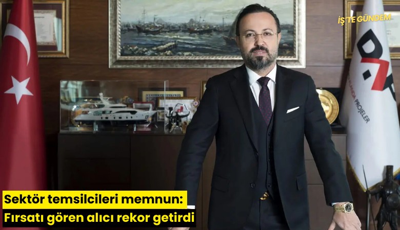 Sektör temsilcileri memnun: Fırsatı gören alıcı rekor getirdi
