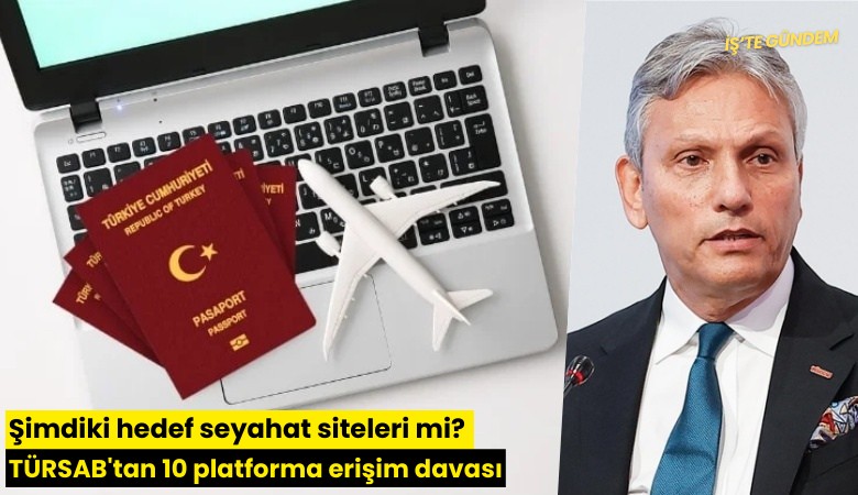 Şimdiki hedef seyahat siteleri mi? TÜRSAB'tan 10 platforma erişim davası