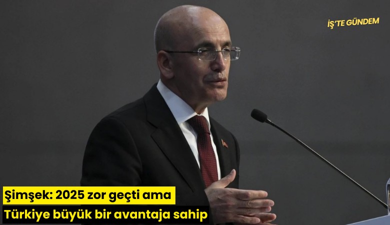 Şimşek: 2025 zor geçti ama Türkiye büyük bir avantaja sahip