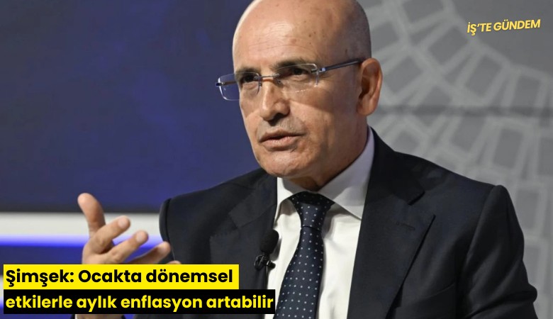 Şimşek: Ocakta dönemsel etkilerle aylık enflasyon artabilir