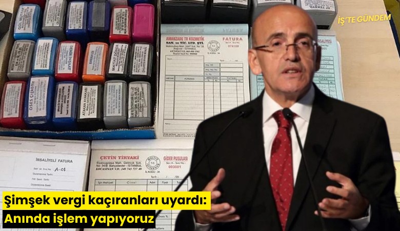 Şimşek vergi kaçıranları uyardı: Anında işlem yapıyoruz