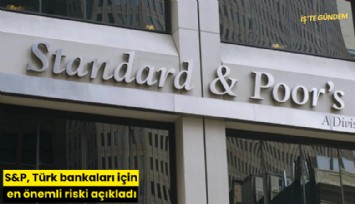 S&P, Türk bankaları için en önemli riski açıkladı