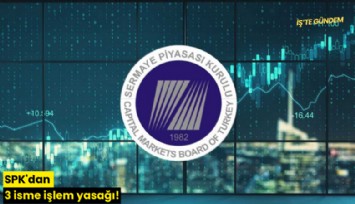 SPK'dan 3 isme işlem yasağı!