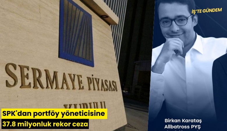 SPK'dan portföy yöneticisine 37.8 milyonluk rekor ceza