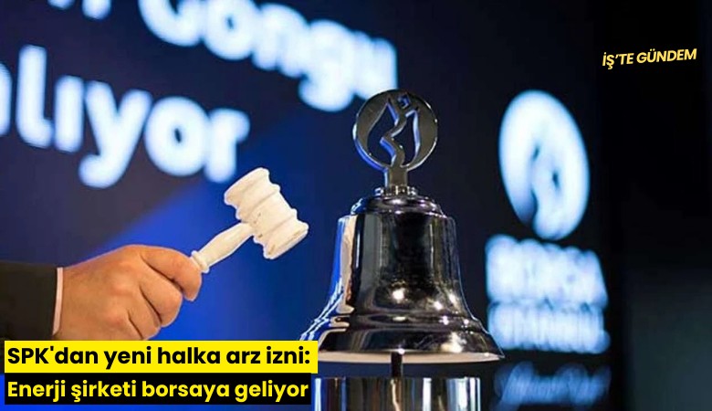 SPK'dan yeni halka arz izni: Enerji şirketi borsaya geliyor