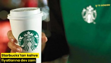 Starbucks'tan kahve fiyatlarına dev zam