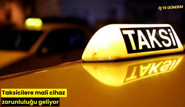 Taksicilere mali cihaz zorunluluğu geliyor