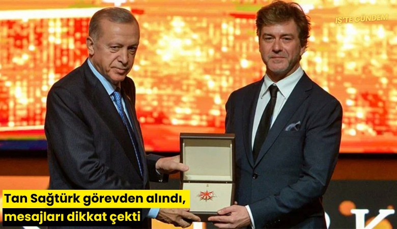 Tan Sağtürk görevden alındı, mesajları dikkat çekti