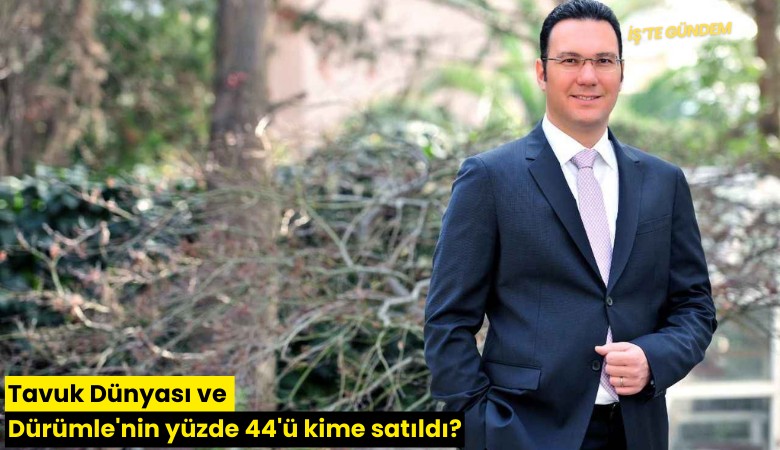 Tavuk Dünyası ve Dürümle'nin yüzde 44'ü kime satıldı?