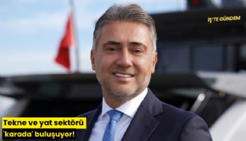 Tekne ve yat sektörü 'karada' buluşuyor!