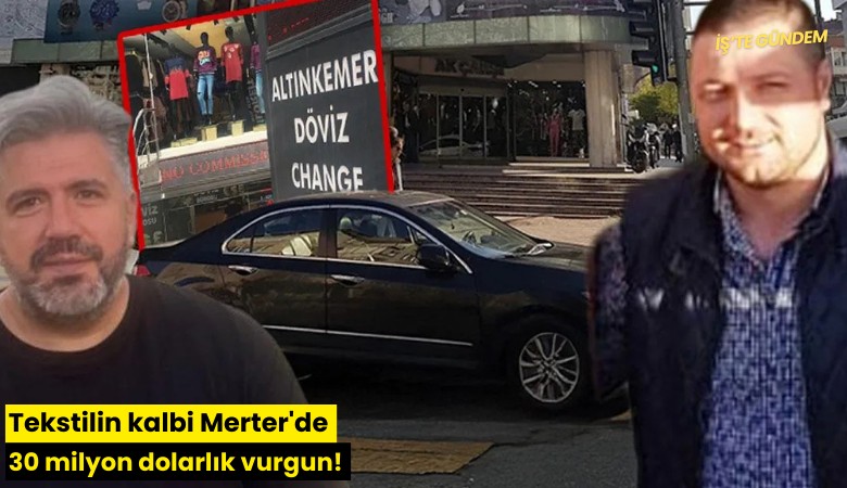 Tekstilin kalbi Merter'de 30 milyon dolarlık vurgun!