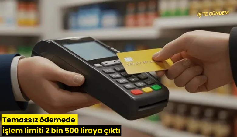 Temassız ödemede işlem limiti 2 bin 500 liraya çıktı