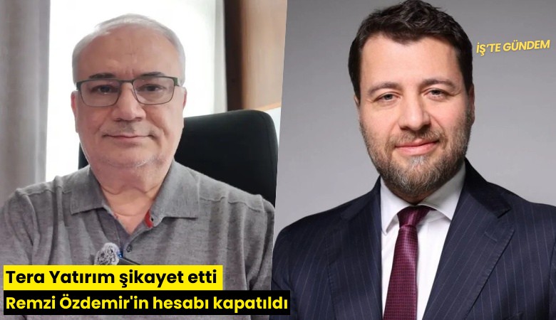 Tera Yatırım şikayet etti Remzi Özdemir'in hesabı kapatıldı