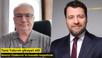 Tera Yatırım şikayet etti Remzi Özdemir'in hesabı kapatıldı