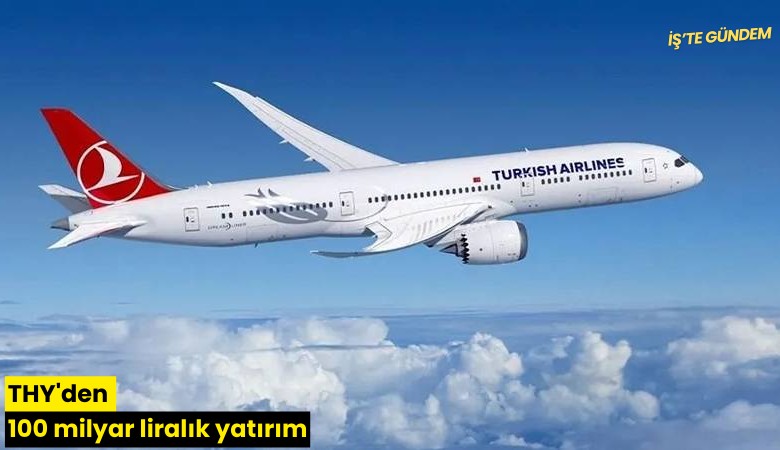 THY'den 100 milyar liralık yatırım