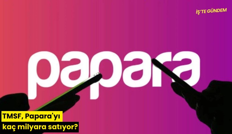 TMSF, Papara'yı kaç milyara satıyor?