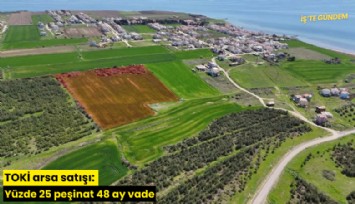 TOKİ arsa satışı: Yüzde 25 peşinat 48 ay vade