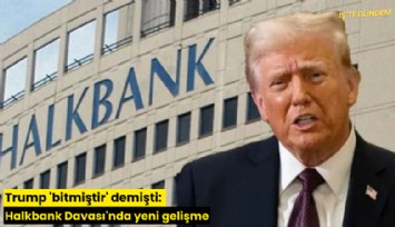 Trump 'bitmiştir' demişti: Halkbank Davası'nda yeni gelişme