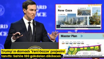 Trump'ın damadı 'Yeni Gazze' projesini tanıttı: Sahile 180 gökdelen dikilecek