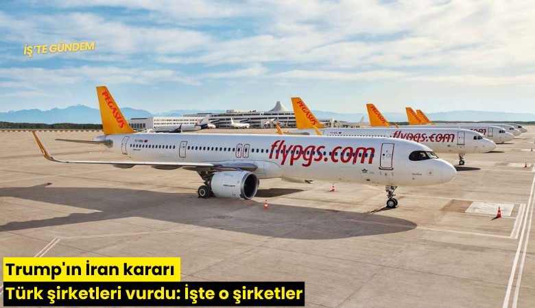 Trump'ın İran kararı Türk şirketleri vurdu: İşte o şirketler