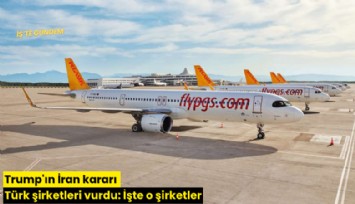 Trump'ın İran kararı Türk şirketleri vurdu: İşte o şirketler