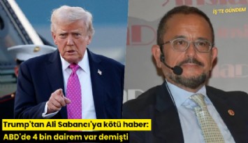 Trump'tan Ali Sabancı'ya kötü haber: ABD'de 4 bin dairem var demişti
