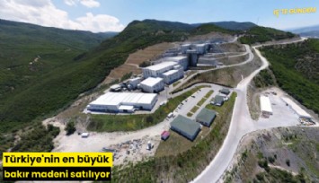 Türkiye'nin en büyük bakır madeni satılıyor