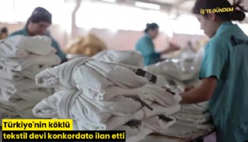 Türkiye'nin köklü tekstil devi konkordato ilan etti
