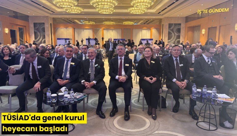 TÜSİAD'da genel kurul heyecanı: İşte yaşananlar...