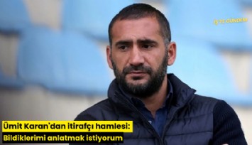 Ümit Karan'dan itirafçı hamlesi: Bildiklerimi anlatmak istiyorum