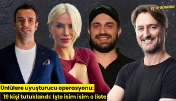 Ünlülere uyuşturucu operasyonu: 19 kişi tutuklandı: İşte isim isim o liste