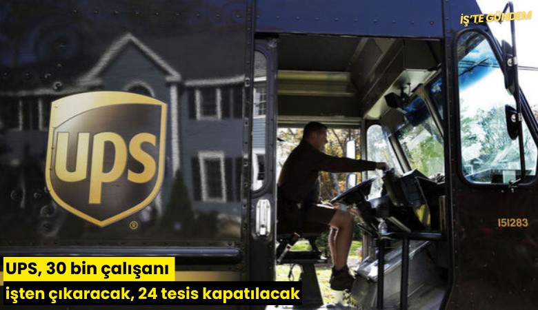 UPS 30 bin çalışanı işten çıkaracak, 24 tesis kapatılacak