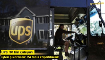 UPS 30 bin çalışanı işten çıkaracak, 24 tesis kapatılacak