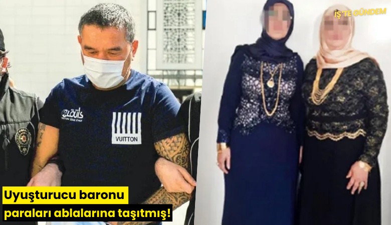 Uyuşturucu baronu paraları ablalarına taşıtmış!