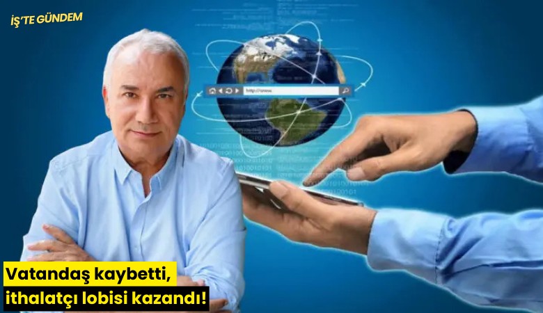 Vatandaş kaybetti, ithalatçı lobisi kazandı!