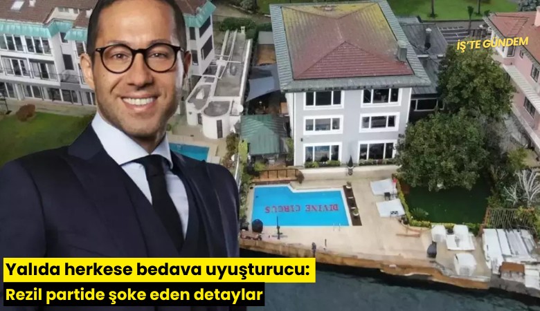 Yalıda herkese bedava uyuşturucu: Rezil partide şoke eden detaylar