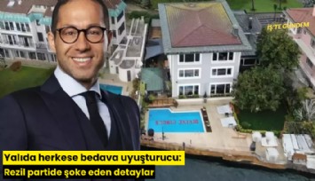 Yalıda herkese bedava uyuşturucu: Rezil partide şoke eden detaylar