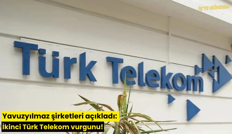 Yavuzyılmaz şirketleri açıkladı: İkinci Türk Telekom vurgunu!