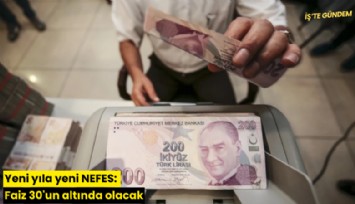 Yeni yıla yeni NEFES: Faiz 30'un altında olacak