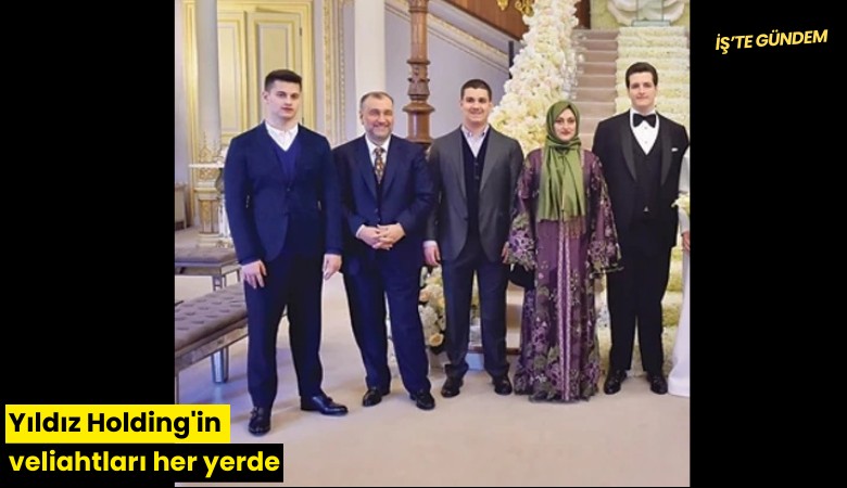 Yıldız Holding'in veliahtları her yerde