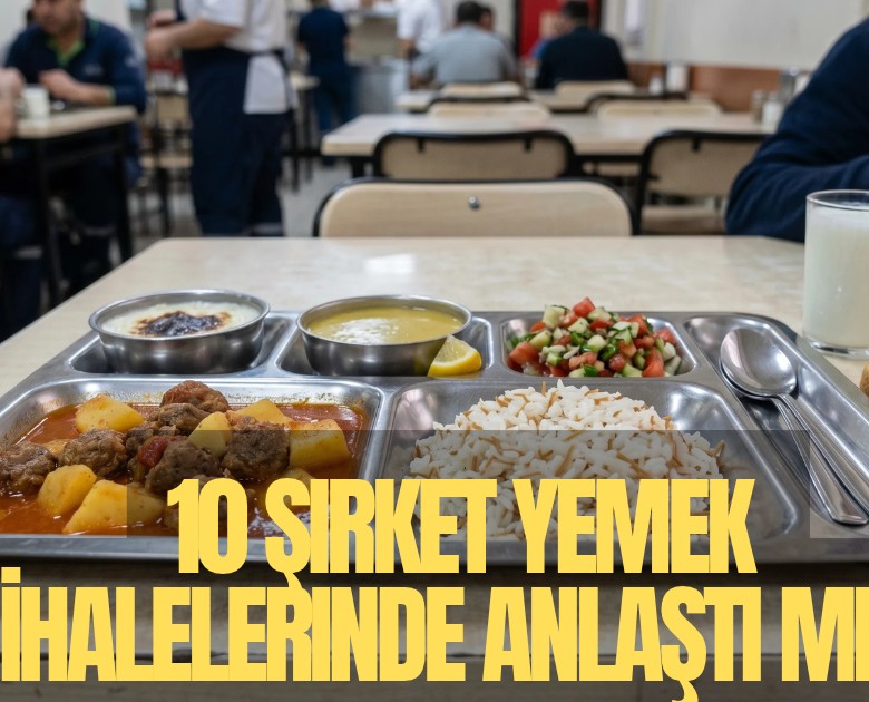 10 şirket yemek ihalelerinde anlaştı mı?
