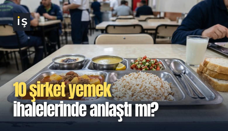 10 şirket yemek ihalelerinde anlaştı mı?