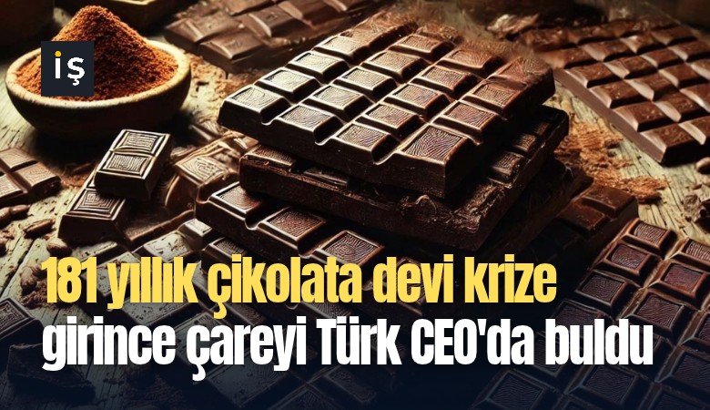 181 yıllık çikolata devi krize girince çareyi Türk CEO'da buldu