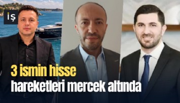 3 ismin hisse hareketleri mercek altında