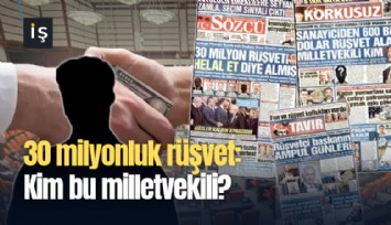 30 milyonluk rüşvet: Kim bu milletvekili?