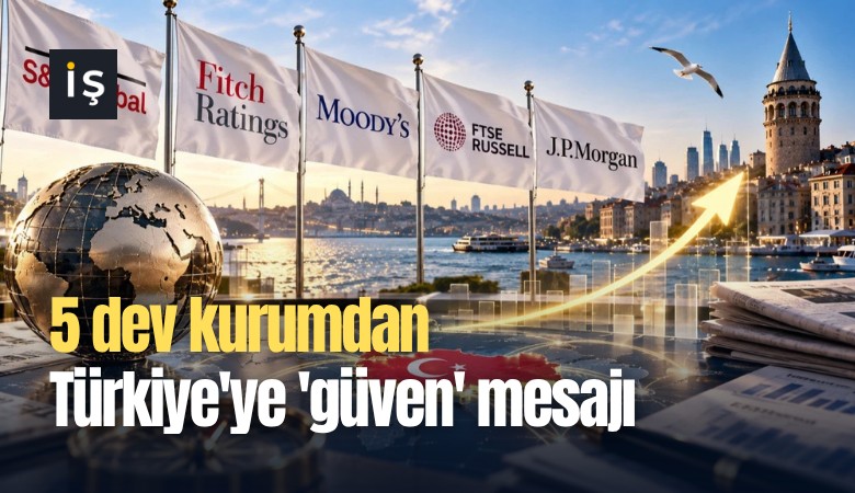 5 dev kurumdan Türkiye'ye 'güven' mesajı
