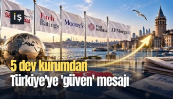 5 dev kurumdan Türkiye'ye 'güven' mesajı